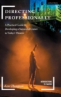 Directing Professionally : A Practical Guide to Developing a Successful Career in Today’s Theatre - Book