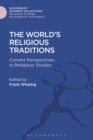 The World's Religious Traditions : Current Perspectives in Religious Studies - Book