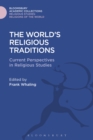The World's Religious Traditions : Current Perspectives in Religious Studies - eBook