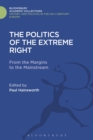 The Politics of the Extreme Right : From the Margins to the Mainstream - Book
