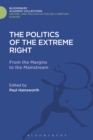 The Politics of the Extreme Right : From the Margins to the Mainstream - eBook
