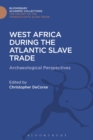 West Africa During the Atlantic Slave Trade : Archaeological Perspectives - Book
