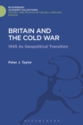 Britain and the Cold War : 1945 as Geopolitical Transition - eBook