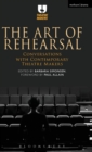 The Art of Rehearsal : Conversations with Contemporary Theatre Makers - Book