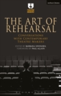 The Art of Rehearsal : Conversations with Contemporary Theatre Makers - Book