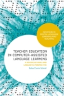 Teacher Education in Computer-Assisted Language Learning : A Sociocultural and Linguistic Perspective - Book