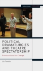 Political Dramaturgies and Theatre Spectatorship : Provocations for Change - Book