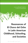 Resonances of El Chavo del Ocho in Latin American Childhood, Schooling, and Societies - eBook