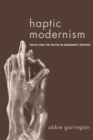 Haptic Modernism : Touch and the Tactile in Modernist Writing - Book