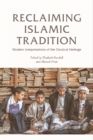 Reclaiming Islamic Tradition : Modern Interpretations of the Classical Heritage - Book