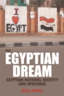 The Egyptian Dream : Egyptian National Identity and Uprisings - Book