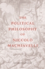 The Political Philosophy of Niccolo Machiavelli - eBook