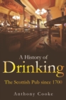 A History of Drinking : The Scottish Pub since 1700 - Book