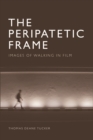 The Peripatetic Frame : Images of Walking in Film - eBook