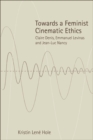 Towards a Feminist Cinematic Ethics : Claire Denis, Emmanuel Levinas and Jean-Luc Nancy - eBook