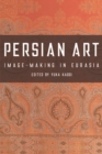 Persian Art : Image-Making in Eurasia - Book