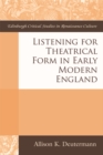 Listening for Theatrical Form in Early Modern England - Book