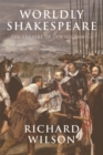 Worldly Shakespeare : The Theatre of Our Good Will - Book