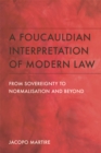A Foucauldian Interpretation of Modern Law : From Sovereignty to Normalisation and Beyond - eBook