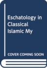 ESCHATOLOGY IN CLASSICAL ISLAMIC MY - Book