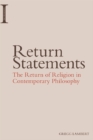 Return Statements : The Return of Religion in Contemporary Philosophy - Book