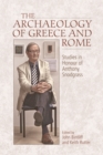 The Archaeology of Greece and Rome : Studies in Honour of Anthony Snodgrass - Book