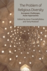 The Problem of Religious Diversity : European Challenges, Asian Approaches - Book