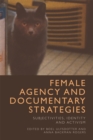 Female Agency and Documentary Strategies : Subjectivities, Identity and Activism - eBook