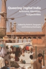Queering Digital India : Activisms, Identities, Subjectivities - Book