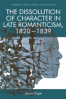 The Dissolution of Character in Late Romanticism, 1820 - 1839 - Book