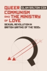 Queer Communism and The Ministry of Love : Sexual Revolution in British Writing of the 1930s - eBook