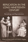 Replication in the Long Nineteenth Century : Re-Makings and Reproductions - Book