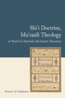 Shi'i Doctrine, Mu'tazili Theology : al-Sharif al-Murtada and Imami Discourse - eBook