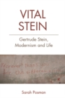Vital Stein : Gertrude Stein, Modernism and Life - Book