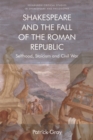 Shakespeare and the Fall of the Roman Republic : Selfhood, Stoicism and Civil War - Book