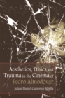 Aesthetics, Ethics and Trauma in the Cinema of Pedro Almodovar - eBook