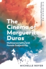 The Cinema of Marguerite Duras : Multisensoriality and Female Subjectivity - eBook