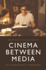 Cinema Between Media : An Intermediality Approach - Book