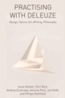 Practising with Deleuze : Design, Dance, Art, Writing, Philosophy - Book