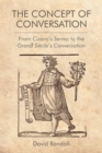 The Concept of Conversation : From Cicero's Sermo to the Grand Siecle's Conversation - Book