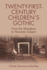 Twenty-First-Century Children s Gothic : From the Wanderer to Nomadic Subject - Book