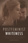 Postfeminist Whiteness : Problematising Melancholic Burden in Contemporary Hollywood - eBook