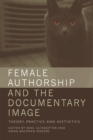 Female Authorship and the Documentary Image : Theory, Practice and Aesthetics - Book