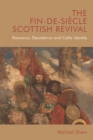 The Fin-de-Siecle Scottish Revival : Romance, Decadence and Celtic Identity - eBook