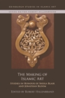 The Making of Islamic Art : Studies in Honour of Sheila Blair and Jonathan Bloom - Book