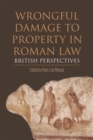 Wrongful Damage to Property in Roman Law : British perspectives - eBook