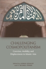 Challenging Cosmopolitanism : Coercion, Mobility and Displacement in Islamic Asia - Book