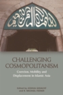 Challenging Cosmopolitanism : Coercion, Mobility and Displacement in Islamic Asia - eBook