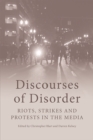Discourses of Disorder : Riots, Strikes and Protests in the Media - eBook