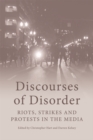 Discourses of Disorder : Riots, Strikes and Protests in the Media - eBook